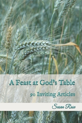 A Feast at God's Table: 90 Inviting Articles by Susan Rose