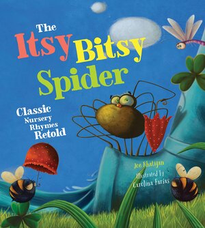 The Itsy Bitsy Spider: Classic Nursery Rhymes Retold by Joe Rhatigan