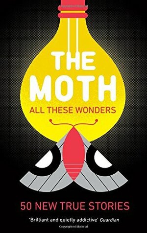 The Moth - All These Wonders: 50 new true stories by Catherine Burns