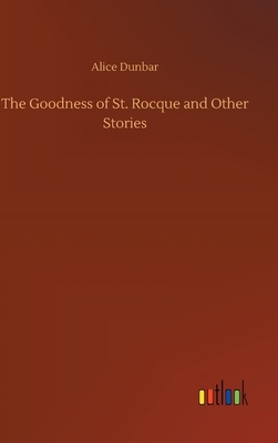 The Goodness of St. Rocque and Other Stories by Alice Dunbar-Nelson