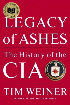 Legacy of Ashes: The History of the CIA by Tim Weiner