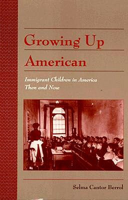 History of American Childhood Series: Growing Up American: Immigrant Children (Paperback) by Selma Cantor Berrol