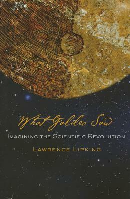 What Galileo Saw by Lawrence Lipking