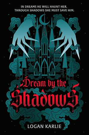 Dream by the Shadows by Logan Karlie