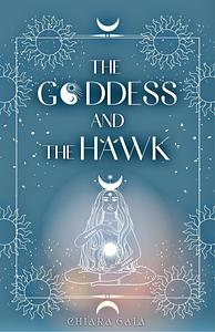 The Goddess and the Hawk by Chiara Gala