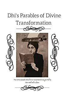 Dhi's Parables of Divine Transformation by Saudamini Mishra