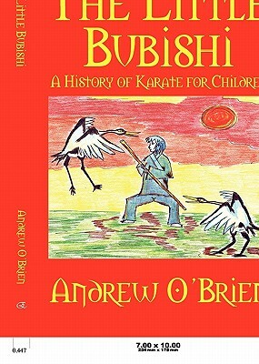 The Little Bubishi: A History of Karate for Children by Andrew O'Brien, Emma O'Brien