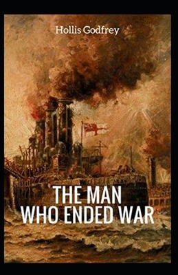 The Man Who Ended War Illustrated by Hollis Godfrey