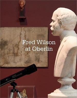 Fred Wilson at Oberlin by Andria Derstine, Denise Birkhofer