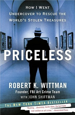 Priceless: How I Went Undercover to Rescue the World's Stolen Treasures by Robert K. Wittman