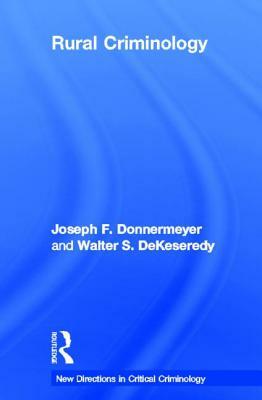Rural Criminology by Walter Dekeseredy, Joseph F. Donnermeyer