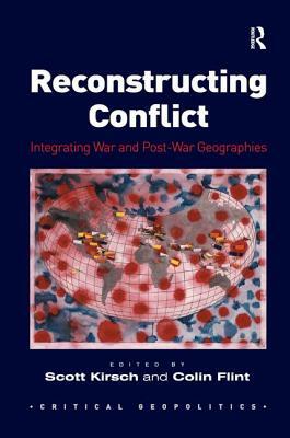 Reconstructing Conflict: Integrating War and Post-War Geographies by Colin Flint