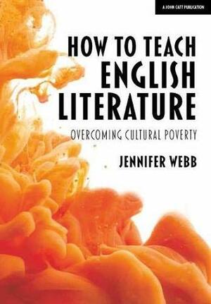 How to teach English literature: Overcoming cultural poverty by Jennifer Webb