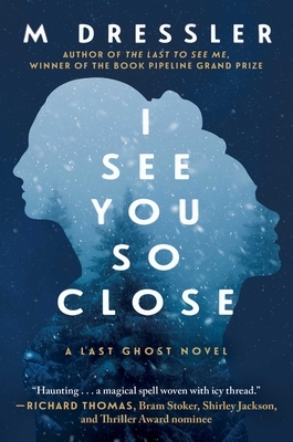 I See You So Close, Volume 2: The Last Ghost Series, Book Two by M. Dressler