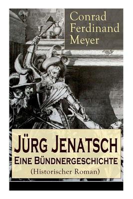 Jürg Jenatsch: Eine Bündnergeschichte (Historischer Roman): Das Leben des Bündner Pfarrer und Militärführer: Die Reise des Herrn Wase by Conrad Ferdinand Meyer