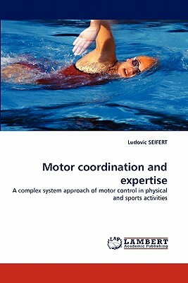Motor Coordination and Expertise by Ludovic Seifert