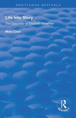 Life Into Story: Courtship of Elizabeth Wiseman by Mary Chan