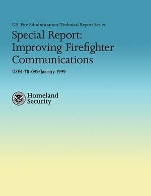 Special Report: Improving Firefighter Communications by U. S. Department of Homeland Security, Adam Thiel