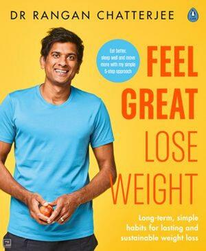 Feel Great Lose Weight: Long term, simple habits for lasting and sustainable weight loss by Rangan Chatterjee