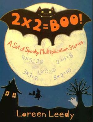 2 X 2 = Boo!: A Set of Spooky Multiplication Stories by Loreen Leedy