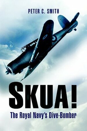 Skua!: The Royal Navy's Dive-Bomber by Peter C. Smith