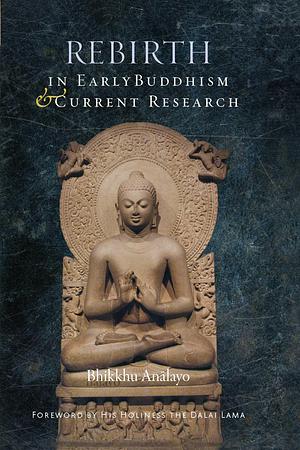 Rebirth in Early Buddhism and Current Research by Bhikkhu Anālayo, Bhikkhu Anālayo