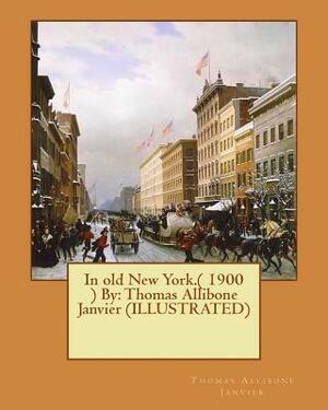 In old New York.( 1900 ) By: Thomas Allibone Janvier (ILLUSTRATED) by Thomas Allibone Janvier