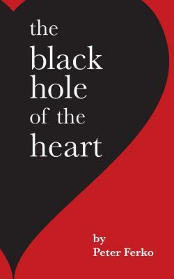 The Black Hole of the Heart by Peter Ferko