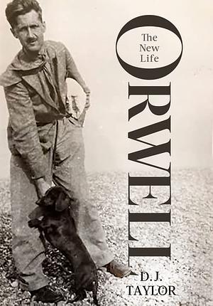 Orwell: The New Life by D. J. Taylor
