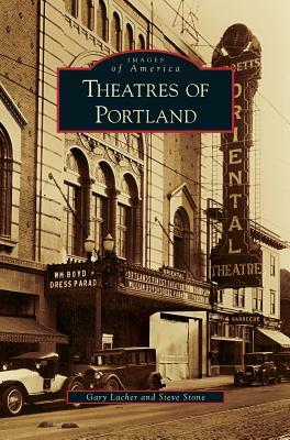 Theatres of Portland by Gary Lacher, Steve Stone