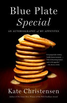 Blue Plate Special: An Autobiography of My Appetites by Kate Christensen