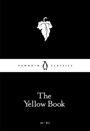 The Yellow Book by Edmund Gosse, W.B. Yeats, Katherine De Mattos, Arnold Bennett, John Buchan, Arthur Symons, Ella D'Arcy, Ernest Leverson