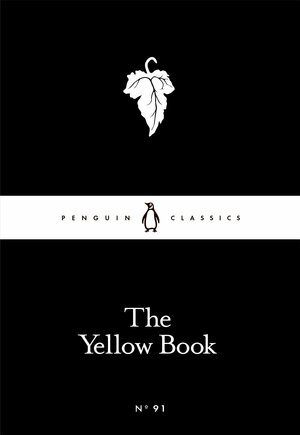 The Yellow Book by Ernest Leverson, Edmund Gosse, Katherine De Mattos, Arnold Bennett, John Buchan, Arthur Symons, W.B. Yeats, Ella D'Arcy