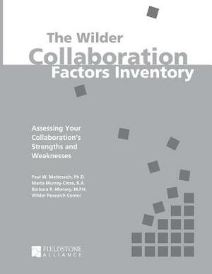 The Wilder Collaboration Factors Inventory: Assessing Your Collaboration's Strengths and Weaknesses by Paul W. Mattessich