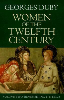 Women of the Twelfth Century, Vol 2: Remembering the Dead by Jean Birrell, Georges Duby