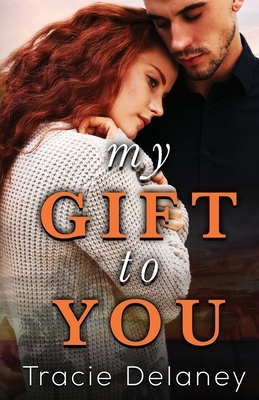 My Gift To You by Tracie Delaney