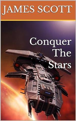 Conquer The Stars by James Scott, James Scott