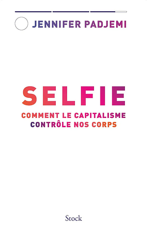 Selfie: Comment le capitalisme contrôle nos corps by Jennifer Padjemi