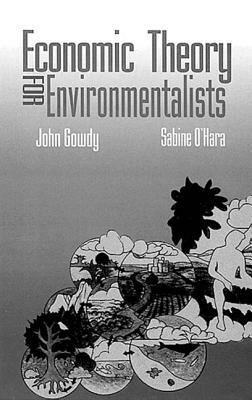 Economic Theory for Environmentalists by John Gowdy, Sabine U. O'Hara