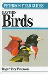 Eastern Birds: A Completely New Guide to All the Birds of Eastern and Central North America by Roger Tory Peterson