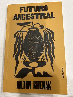 Futuro Ancestral by Ailton Krenak