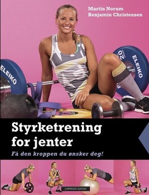 Styrketrening for jenter by Martin Norum, Benjamin Christensen