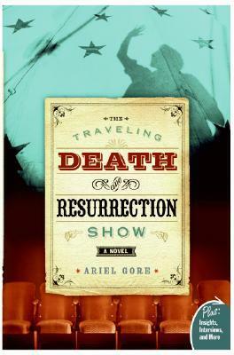 The Traveling Death and Resurrection Show by Ariel Gore