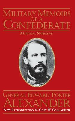 Military Memoirs of a Confederate by Edward Porter Alexander