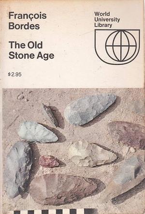 The Old Stone Age by François Bordes