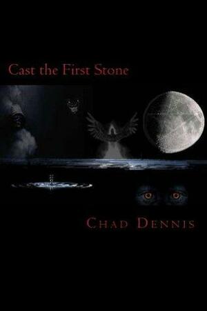 Cast the First Stone by Chad Dennis