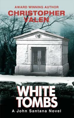 White Tombs: A John Santana Novel by Christopher Valen