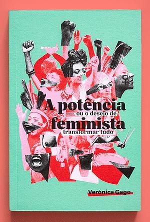 A Potência Feminista, ou o desejo de transformar tudo by Verónica Gago