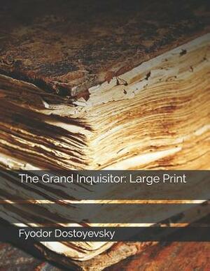 The Grand Inquisitor: Large Print by Fyodor Dostoevsky