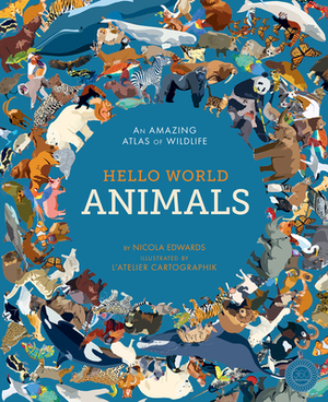 Hello World: Animals: An Amazing Atlas of Wildlife by Nicola Edwards